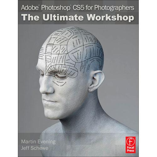 Focal Press Book: Adobe Photoshop CS5 for Photographers: The Ultimate Workshop,2nd ed. by Martin Evening, Jeff Schewe