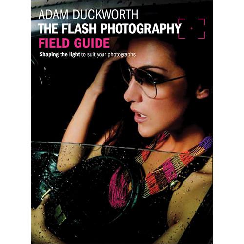 Focal Press Paperback: The Flash Photography Field Guide: Shaping the Light to Suit Your Photographs, Focal, Press, Paperback:, Flash, Photography, Field, Guide:, Shaping, Light, to, Suit, Your, Photographs