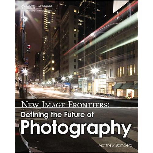 Cengage Course Tech. Book: New Image Frontiers: Defining the Future of Photography