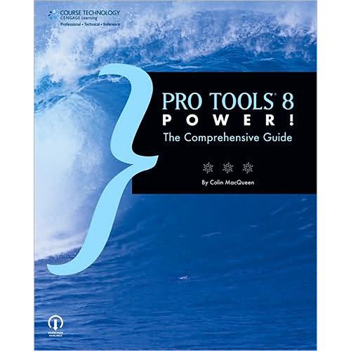 Cengage Course Tech. Book: Pro Tools 8 Power!: The Comprehensive Guide by Steve Wall, Colin MacQueen, Steve Albanese