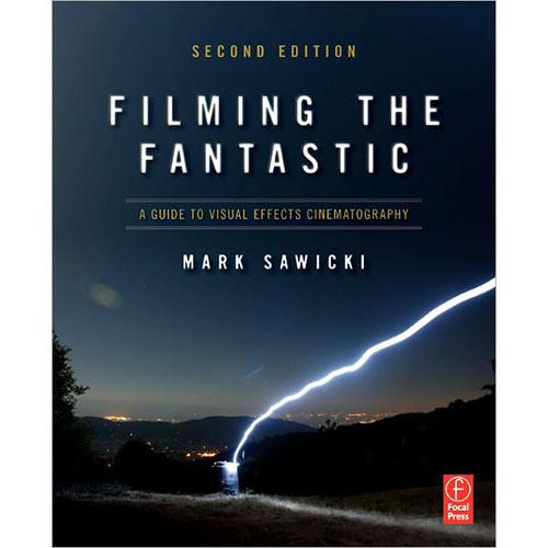 Focal Press Book: Filming The Fantastic, A Guide to Visual Effects Cinematography 2nd Ed.