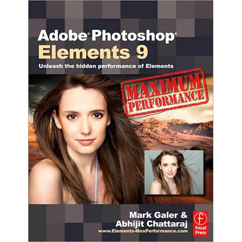 Focal Press Adobe Photoshop Elements 9: Maximum Performance by Mark Galer, Abhijit Chattaraj, Focal, Press, Adobe, Photoshop, Elements, 9:, Maximum, Performance, by, Mark, Galer, Abhijit, Chattaraj