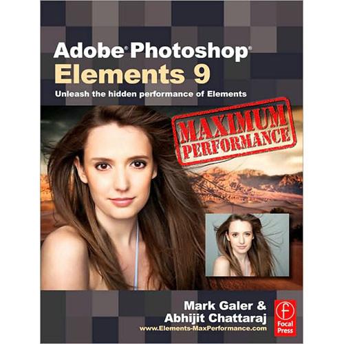 Focal Press Adobe Photoshop Elements 9: Maximum Performance by Mark Galer, Abhijit Chattaraj