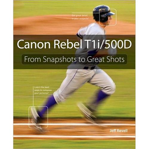 Pearson Education Book: Canon Rebel T1i 500D: From Snapshots to Great Shots by Jeff Revell