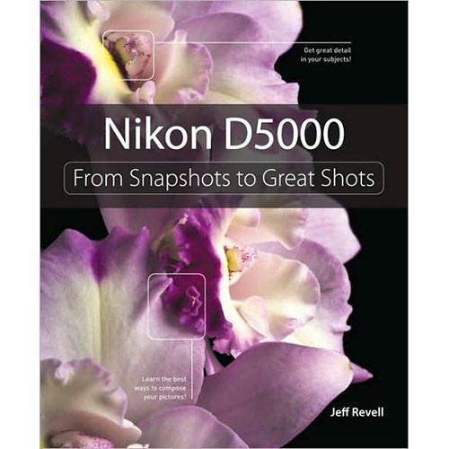 Pearson Education Book: Nikon D5000: From Snapshots to Great Shots by Jeff Revell