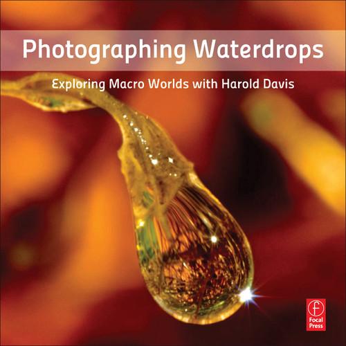 Focal Press Book: Photographing Waterdrops: Exploring Macro Worlds with Harold Davis