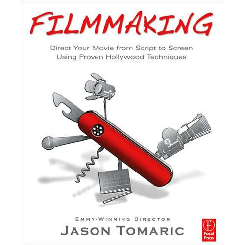 Focal Press Book: Filmmaking: Direct Your Movie from Script to Screen Using Proven Hollywood Techniques