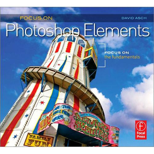 Focal Press Book: Focus On Photoshop Elements: Focus On the Fundamentals
