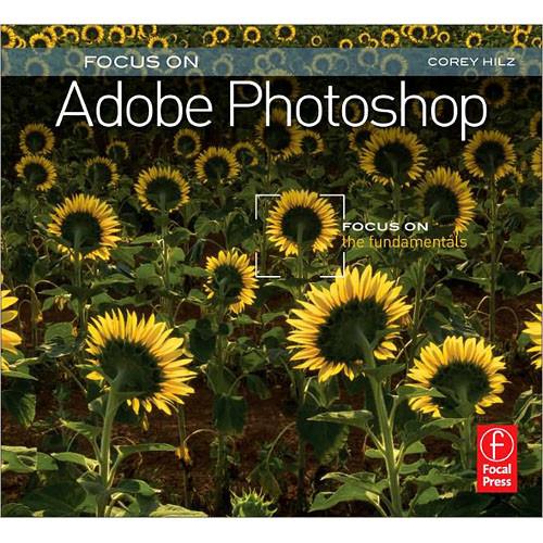 Focal Press Book: Focus On Adobe Photoshop: Focus On the Fundamentals