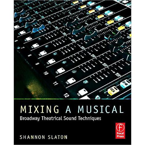 Focal Press Book: Mixing a Musical: Broadway Theatrical Sound Techniques