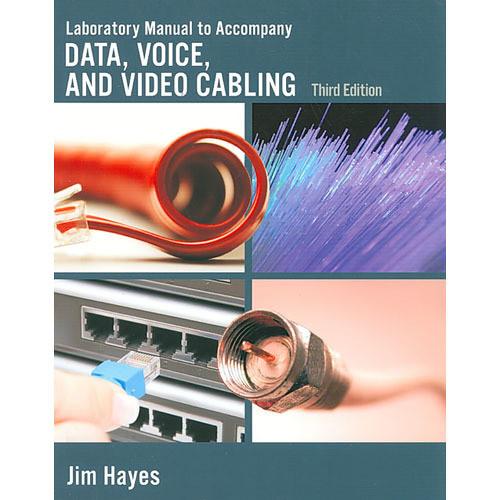 Cengage Course Tech. Book: Laboratory Manual to Accompany Data, Voice and Video Cabling, 3rd Edition by Jim Hayes
