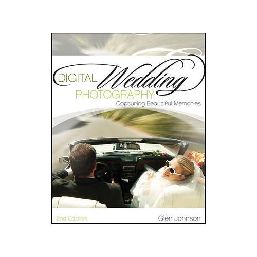 Wiley Publications Book: Digital Wedding Photography: Capturing Beautiful Memories, 2nd Ed.