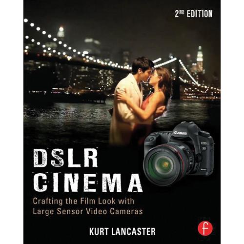 Focal Press Book: DSLR Cinema: Crafting the Film Look with Large Sensor Video Cameras
