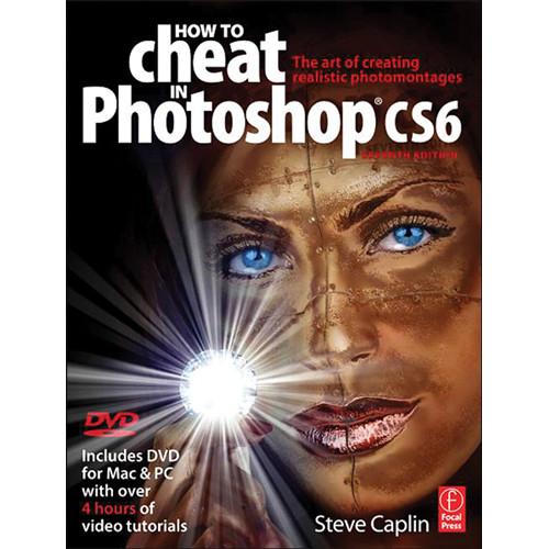 Focal Press Book: How to Cheat in Photoshop CS6: The Art of Creating Realistic Photomontages
