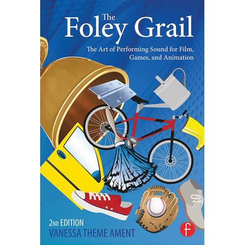 Focal Press Book: The Foley Grail, 2nd Edition - The Art of Performing Sound for Film, Games, and Animation
