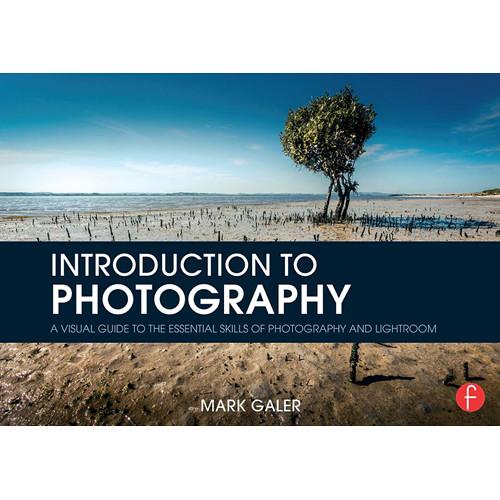Focal Press Book: Introduction to Photography: A Visual Guide to the Essential Skills of Photography and Lightroom