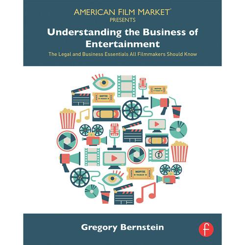 Focal Press Book: Understanding the Business of Entertainment: The Legal and Business Essentials All Filmmakers Should Know
