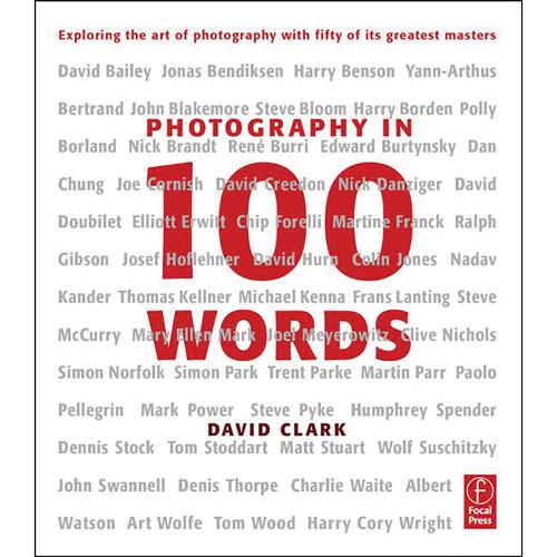 Focal Press Book: Photography in 100 Words: Exploring the Art of Photography with Fifty of its Greatest Masters
