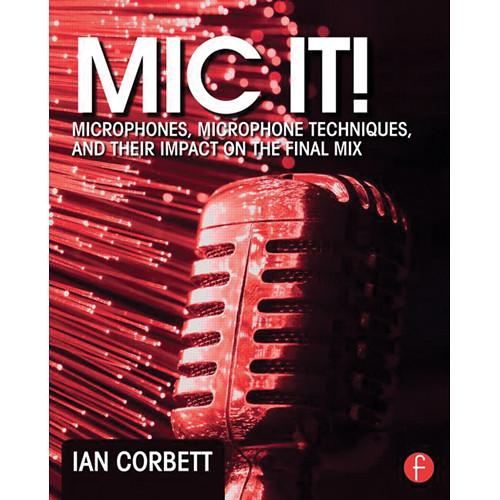 Focal Press Book: Mic It! Microphones, Microphone Techniques, and Their Impact on the Final Mix