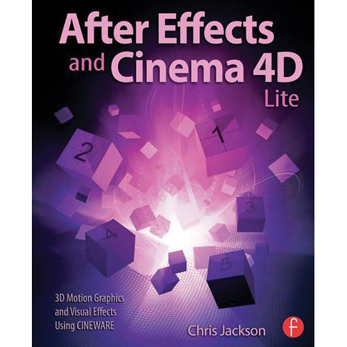 Focal Press Book: After Effects and Cinema 4D Lite: 3D Motion Graphics and Visual Effects Using CINEWARE