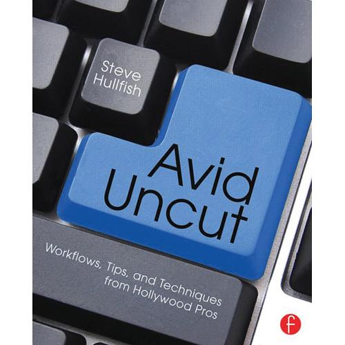 Focal Press Book: Avid Uncut: Workflows, Tips, and Techniques from Hollywood Pros