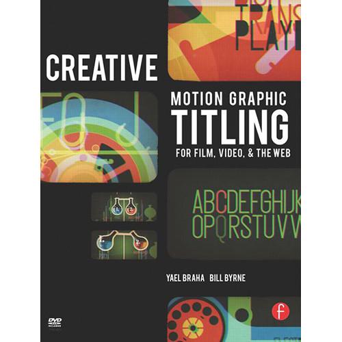 Focal Press Book: Creative Motion Graphic Titling for Film, Video, and the Web: Dynamic Motion Graphic Title Design
