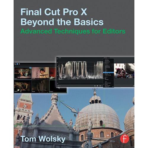Focal Press Book: Final Cut Pro X Beyond the Basics: Advanced Techniques for Editors
