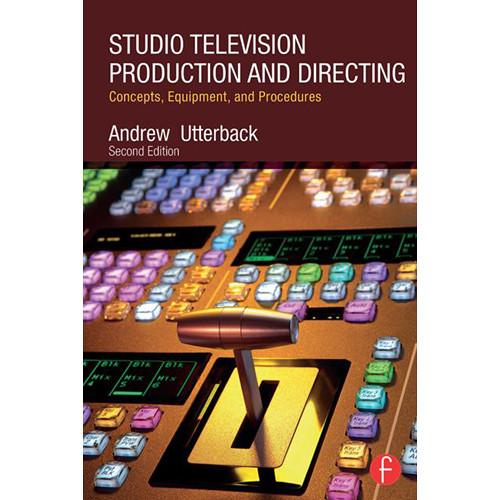 Focal Press Book: Studio Television Production and Directing: Concepts, Equipment, and Procedures