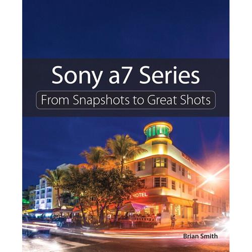 Pearson Education Book: Sony a7 Series: From Snapshots to Great Shots