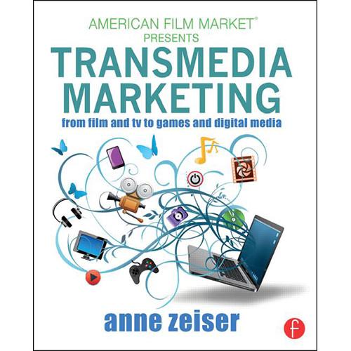 Focal Press Book: Transmedia Marketing: From Film and TV to Games and Digital Media