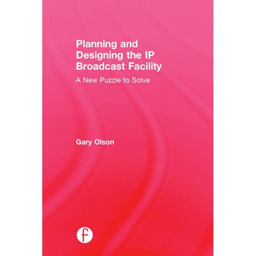 Focal Press Hardcover: Planning and Designing the IP Broadcast Facility: A New Puzzle to Solve