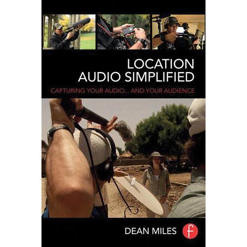 Focal Press Book: Location Audio Simplified: Capturing Your Audio... and Your Audience