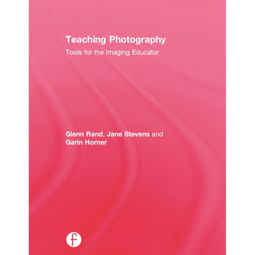 Focal Press Book: Teaching Photography: Tools for the Imaging Educator