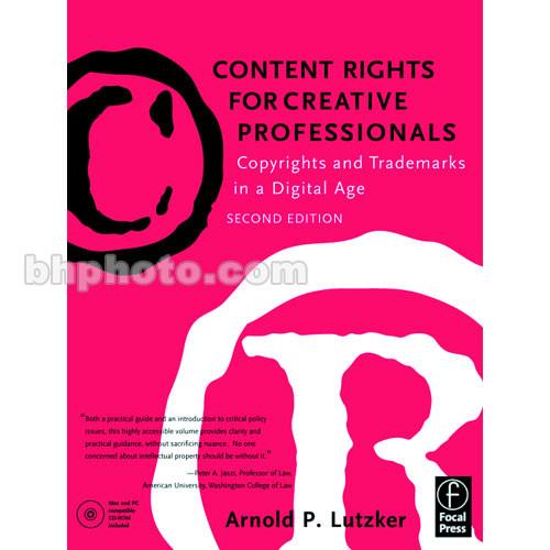 Focal Press Book: Content Rights for Creative Professionals: Copyrights & Trademarks in a Digital Age, Second Edition by Arnold P. Lutzker
