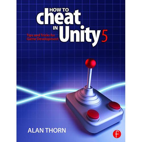 Focal Press Book: How to Cheat in Unity 5 - Tips and Tricks for Game Development