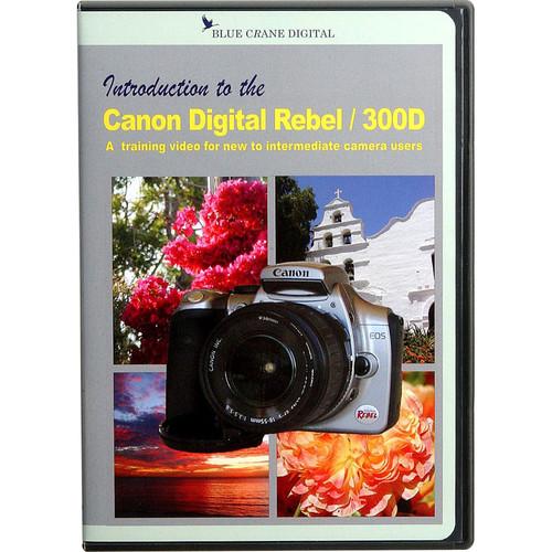 Blue Crane Digital DVD: Introduction to the Canon Digital Rebel 300D Camera