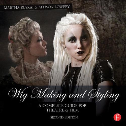 Focal Press Book: Wig Making and Styling - A Complete Guide for Theatre & Film, 2nd Edition