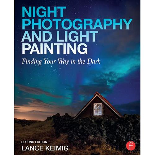 Focal Press Book: Night Photography & Light Painting: Finding Your Way in the Dark