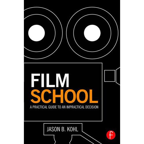 Focal Press Film School: A Practical Guide to an Impractical Decision