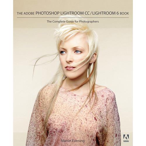 Adobe Press Book: Adobe Photoshop Lightroom CC Lightroom 6 Book: The Complete Guide for Photographers