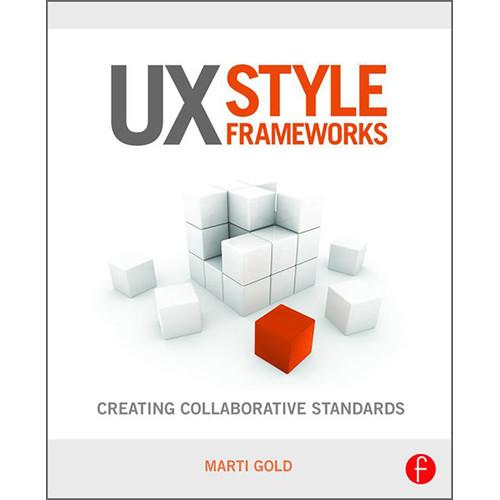 Focal Press Book: UX Style Frameworks - Creating Collaborative Standards, Focal, Press, Book:, UX, Style, Frameworks, Creating, Collaborative, Standards