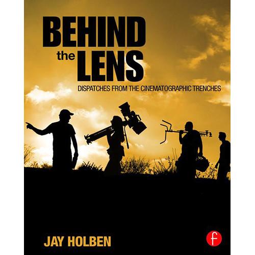 Focal Press Book: Behind the Lens - Dispatches from the Cinematographic Trenches