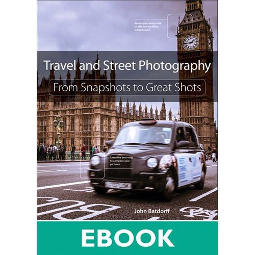 Peachpit Press E-Book: Travel and Street Photography: From Snapshots to Great Shots