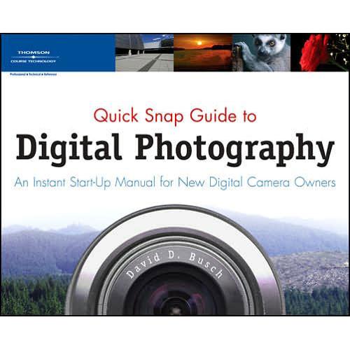 Cengage Course Tech. Book: Quick Snap Guide to Digital Photography: An Instant Start-Up Manual for New Digital Camera Owners by David D. Busch