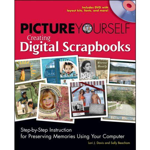 Cengage Course Tech. Book: Picture Yourself Creating Digital Scrapbooks: Step-by-Step Instruction for Preserving Memories Using Your Computer by Lori J. Davis and Sally Beacham
