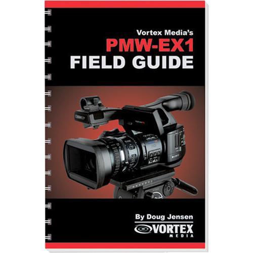 Vortex Media Book: Vortex Media Book: Field Guide for the Sony PMW-EX1 by Doug Jensen