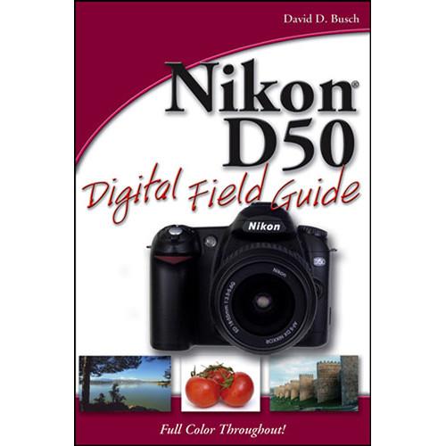 Wiley Publications Book: Nikon D50 Digital Field Guide by David D. Busch
