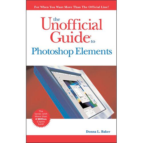 Wiley Publications Book: The Unofficial Guide to Photoshop Elements 4 by Donna L. Baker