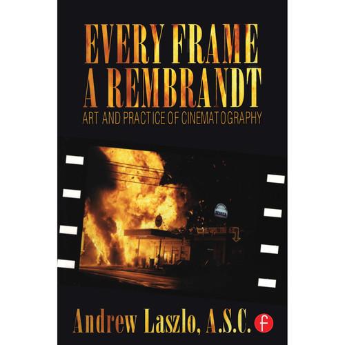 Focal Press Book: Every Frame a Rembrandt: Art and Practice of Cinematography