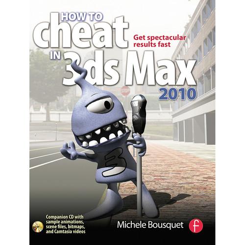 Focal Press Book: How to Cheat in 3ds Max 2010: Get Spectacular Results Fast